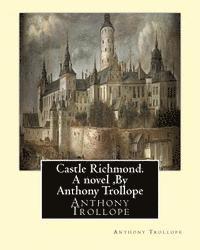 bokomslag Castle Richmond. A novel, By Anthony Trollope: witn an introduction by Algar Labouchere Thorold (1866-1936)