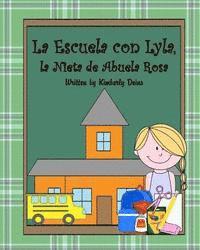 bokomslag La Escuela con Lyla, la Nieta de Abuela Rosa: A book about school vocabulary in Spanish.