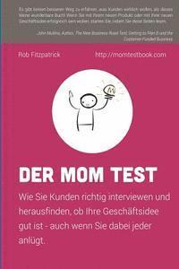 bokomslag Der Mom Test: Wie Sie Kunden richtig interviewen und herausfinden, ob Ihre Geschäftsidee gut ist - auch wenn Sie dabei jeder anlügt.