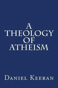 bokomslag A Theology of Atheism