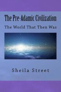 bokomslag The Pre-Adamic Civilization: The World That Then Was