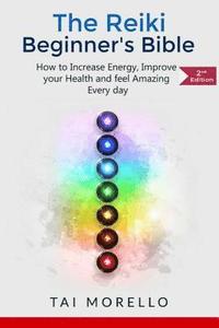 bokomslag Reiki: The Reiki Beginner's Bible: How to increase Energy, Improve your Health and feel Amazing Every day