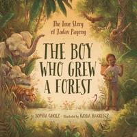 bokomslag The Boy Who Grew a Forest: The True Story of Jadav Payeng