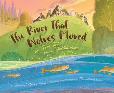 bokomslag The River That Wolves Moved: A True Tale from Yellowstone
