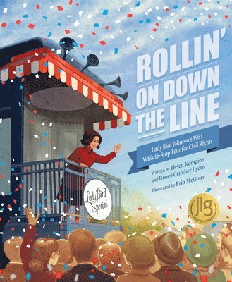 Helen Kampion, Reneé Critcher Lyons - Rollin' on Down the Line: Lady Bird Johnson's 1964 Whistle-Stop Tour for Civil Rights, Inbunden