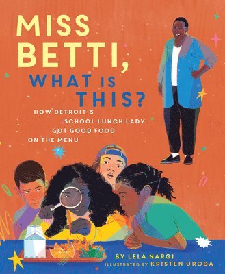 Lela Nargi - Miss Betti, What Is This?: How Detroit's School Lunch Lady Got Good Food on the Menu, Inbunden