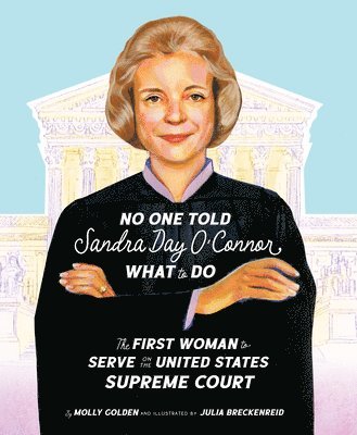 bokomslag No One Told Sandra Day O'Connor What to Do: The First Woman to Serve on the United States Supreme Court