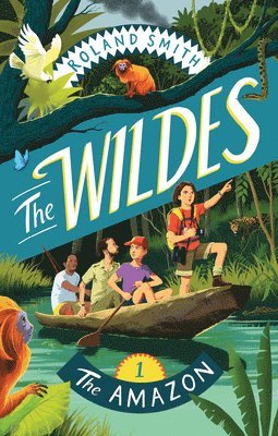 Roland Smith - The Wildes: The Amazon: The Amazon, Häftad