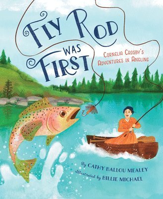 Fly Rod Was First: Cornelia Crosby's Adventures in Angling