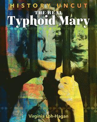 Virginia Loh-Hagan - The Real Typhoid Mary, Inbunden