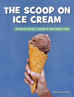 Julie Knutson - The Scoop on Ice Cream, Inbunden