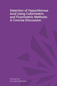 bokomslag Detection of Hypochlorous Acid Using Colorimetric and Fluorimetric Methods: A Concise Discussion