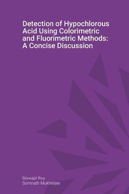 Detection of Hypochlorous Acid Using Colorimetric and Fluorimetric Methods: A Concise Discussion 1