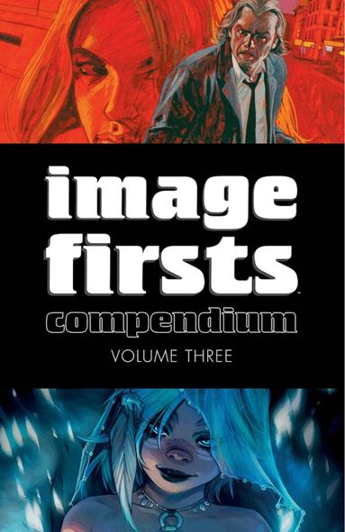 Robert Kirkman, Warren Ellis, Ed Brubaker, Jeff Lemire, Brenden Fletcher, Mirka Andolfo, W. Maxwell Prince, Michel Fiffe - Image Firsts Compendium Volume 3, Häftad