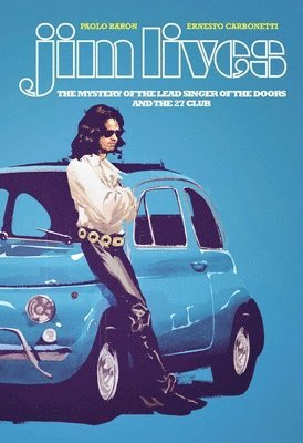 Jim Lives: The Mystery of the Lead Singer of The Doors and the 27 Club 1