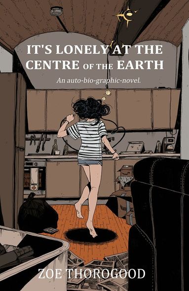 Zoe Thorogood - It's Lonely at the Centre of the Earth, Häftad