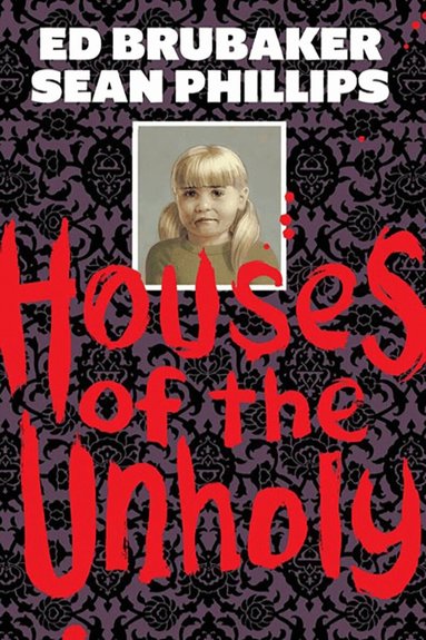 Ed Brubaker - Houses of the Unholy, Inbunden