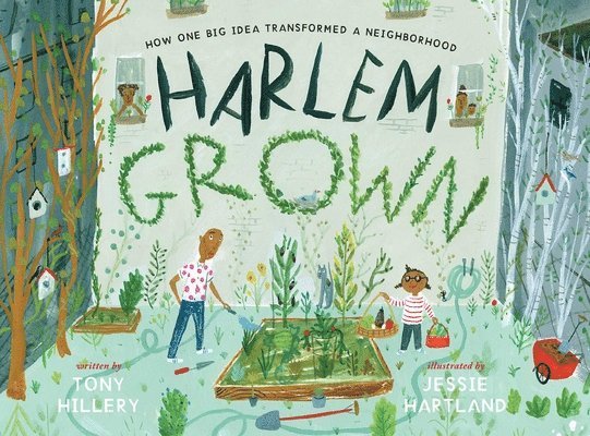 Tony Hillery - Harlem Grown: How One Big Idea Transformed a Neighborhood, Inbunden