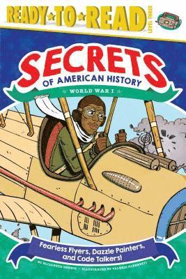 Fearless Flyers, Dazzle Painters, and Code Talkers!: World War I (Ready-To-Read Level 3)