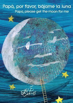 Papá, Por Favor, Bájame La Luna (Papa, Please Get the Moon for Me) (Spanish-English Bilingual Edition)