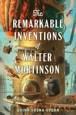 Quinn Sosna-Spear - The Remarkable Inventions of Walter Mortinson, Häftad