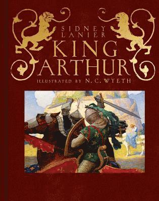 Sidney Lanier - King Arthur: Sir Thomas Malory's History of King Arthur and His Knights of the Round Table, Inbunden