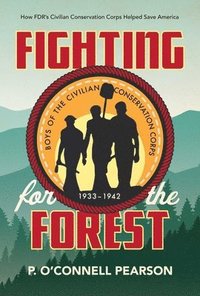 bokomslag Fighting for the Forest: How FDR's Civilian Conservation Corps Helped Save America