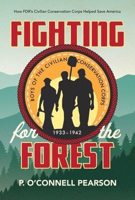 Fighting for the Forest: How FDR's Civilian Conservation Corps Helped Save America 1