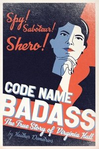 bokomslag Code Name Badass: The True Story of Virginia Hall