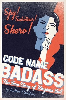 Code Name Badass: The True Story of Virginia Hall 1