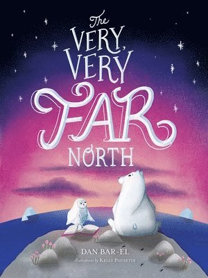 Dan Bar-El - The Very, Very Far North, Inbunden