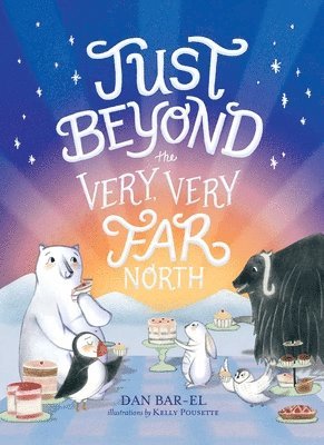 Just Beyond the Very, Very Far North: A Further Story for Gentle Readers and Listeners 1