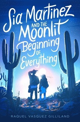 bokomslag Sia Martinez And The Moonlit Beginning Of Everything