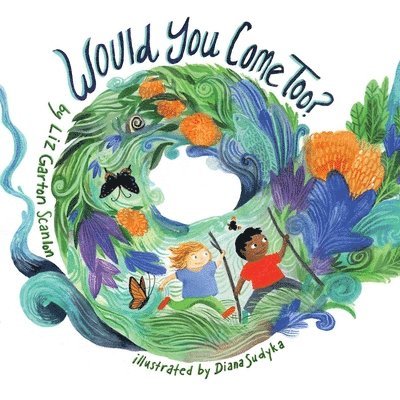 Liz Garton Scanlon - Would You Come Too?, Inbunden