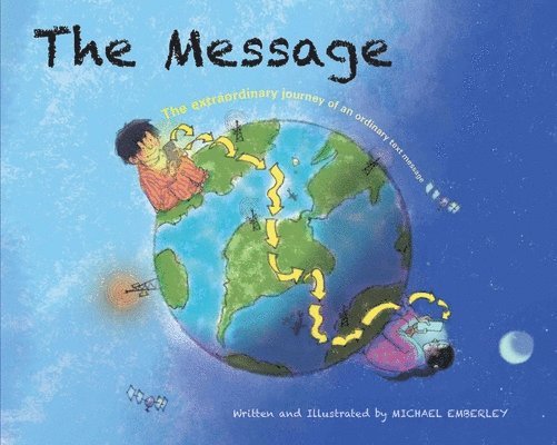 Michael Emberley - The Message: The Extraordinary Journey of an Ordinary Text Message, Inbunden