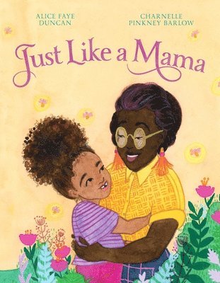 Alice Faye Duncan - Just Like a Mama, Inbunden