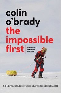 bokomslag The Impossible First: An Explorer's Race Across Antarctica (Young Readers Edition)