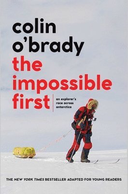 Colin O'Brady - The Impossible First: An Explorer's Race Across Antarctica (Young Readers Edition), Inbunden