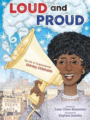 Lesa Cline-Ransome - Loud and Proud: The Life of Congresswoman Shirley Chisholm, Inbunden