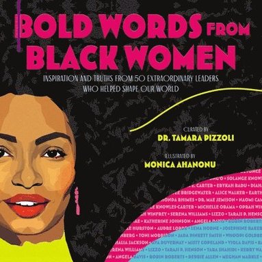 Tamara Pizzoli - Bold Words from Black Women: Inspiration and Truths from 50 Extraordinary Leaders Who Helped Shape Our World, Inbunden