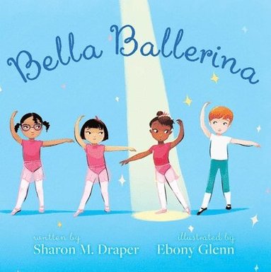 Sharon M. Draper - Bella Ballerina, Inbunden