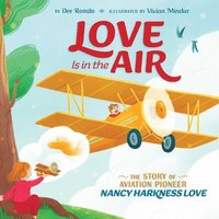 bokomslag Love Is in the Air: The Story of Aviation Pioneer Nancy Harkness Love