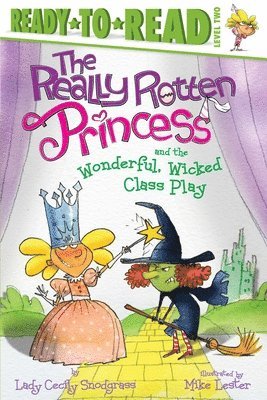Lady Cecily Snodgrass - The Really Rotten Princess and the Wonderful, Wicked Class Play, Inbunden