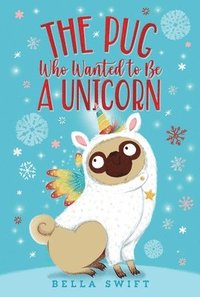 bokomslag The Pug Who Wanted to Be a Unicorn