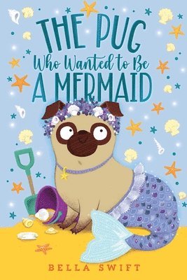 bokomslag The Pug Who Wanted to Be a Mermaid