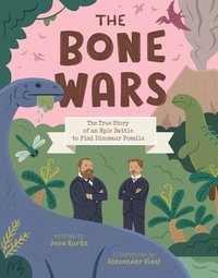 bokomslag The Bone Wars: The True Story of an Epic Battle to Find Dinosaur Fossils