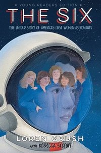 bokomslag The Six -- Young Readers Edition: The Untold Story of America's First Women Astronauts