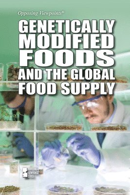 Avery Elizabeth Hurt - Genetically Modified Foods and the Global Food Supply, Inbunden
