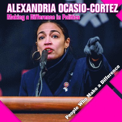 Katie Kawa - Alexandria Ocasio-Cortez: Making a Difference in Politics, Inbunden