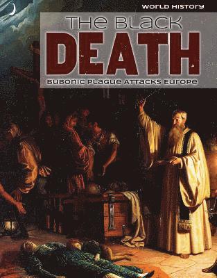 Emily Mahoney, Don Nardo - The Black Death: Bubonic Plague Attacks Europe, Inbunden